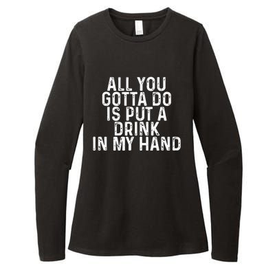 All You Gotta Do is Put a Drink in My Hand Funny Drinking Womens CVC Long Sleeve Shirt