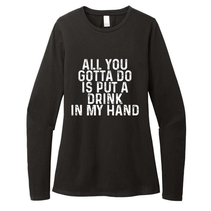 All You Gotta Do is Put a Drink in My Hand Funny Drinking Womens CVC Long Sleeve Shirt