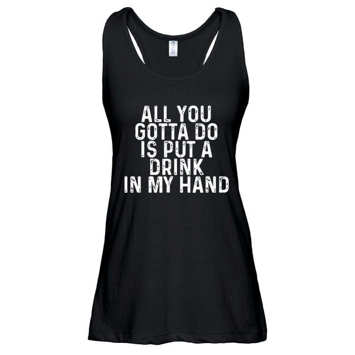 All You Gotta Do is Put a Drink in My Hand Funny Drinking Ladies Essential Flowy Tank