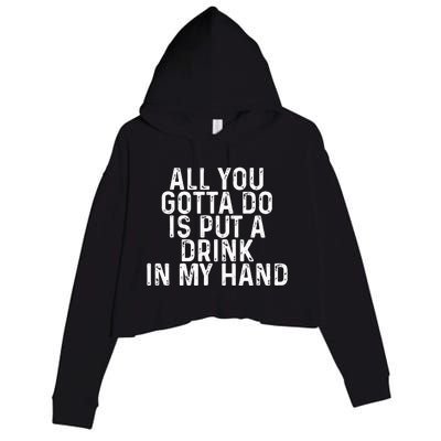 All You Gotta Do is Put a Drink in My Hand Funny Drinking Crop Fleece Hoodie