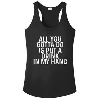 All You Gotta Do is Put a Drink in My Hand Funny Drinking Ladies PosiCharge Competitor Racerback Tank