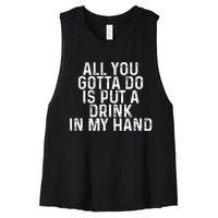 All You Gotta Do is Put a Drink in My Hand Funny Drinking Women's Racerback Cropped Tank