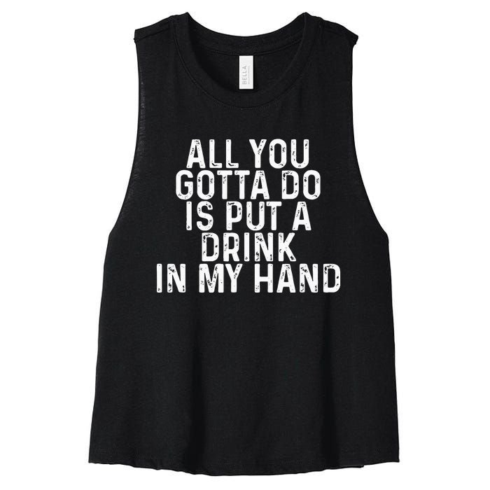 All You Gotta Do is Put a Drink in My Hand Funny Drinking Women's Racerback Cropped Tank