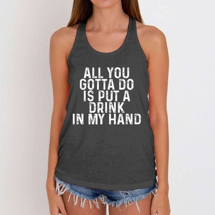 All You Gotta Do is Put a Drink in My Hand Funny Drinking Women's Knotted Racerback Tank