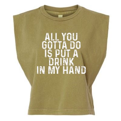 All You Gotta Do is Put a Drink in My Hand Funny Drinking Garment-Dyed Women's Muscle Tee