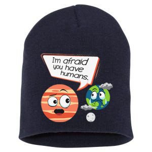 Afraid You Have Humans Environmental Protection Earth Day Short Acrylic Beanie