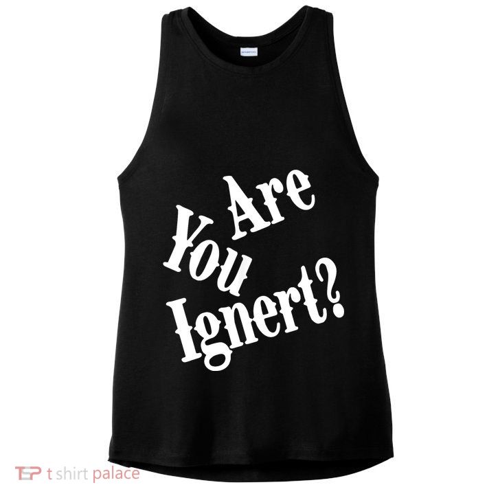 Are You Ignert Funny Humor Saying Sarcastic Jokes Ladies PosiCharge Tri-Blend Wicking Tank