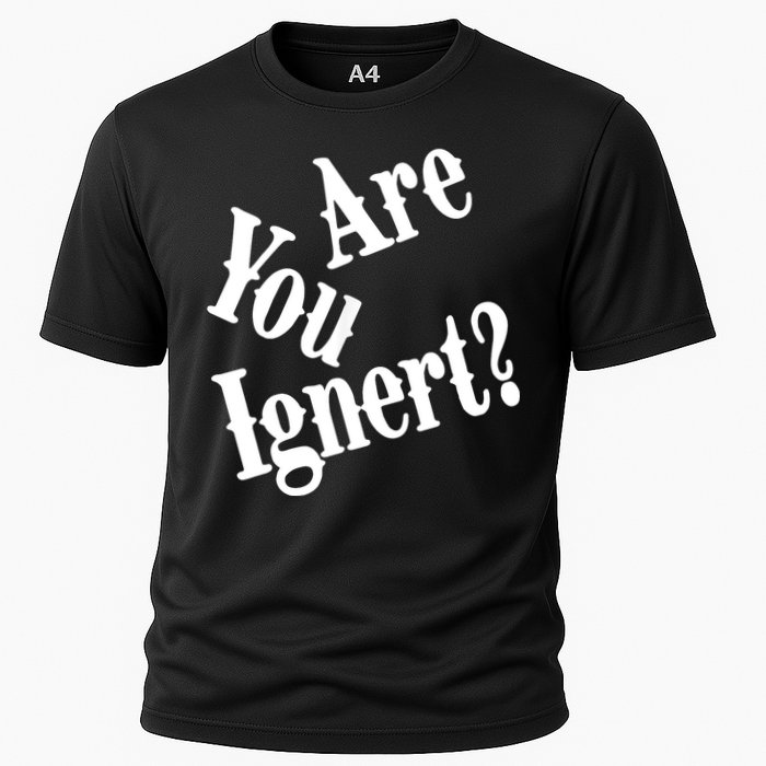 Are You Ignert Funny Humor Saying Sarcastic Jokes Cooling Performance Crew T-Shirt