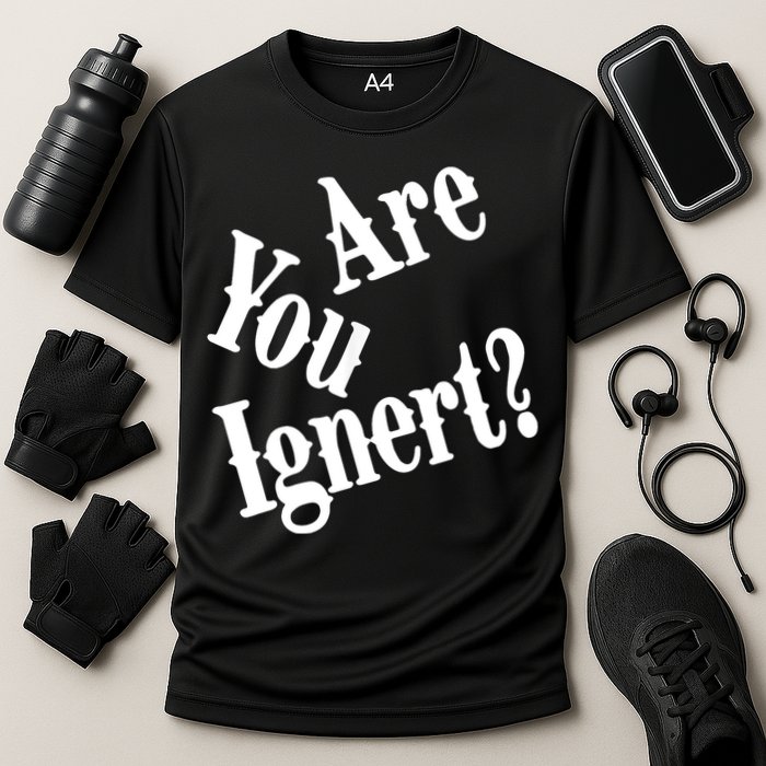 Are You Ignert Funny Humor Saying Sarcastic Jokes Cooling Performance Crew T-Shirt
