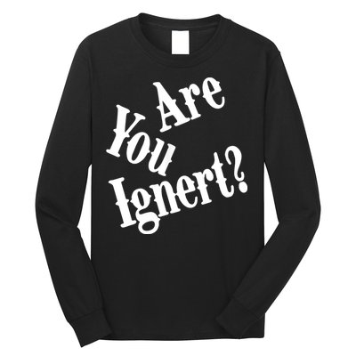 Are You Ignert Funny Humor Saying Sarcastic Jokes Long Sleeve Shirt