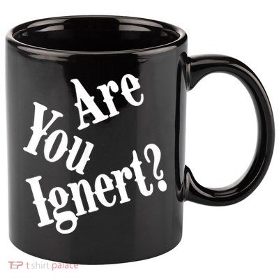 Are You Ignert Funny Humor Saying Sarcastic Jokes 11oz C Handle Ceramic Mug