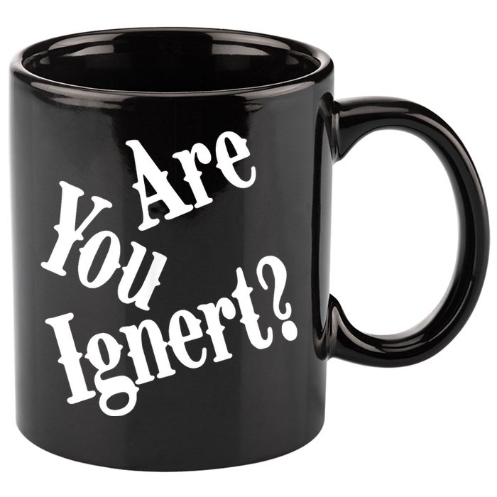 Are You Ignert Funny Humor Saying Sarcastic Jokes 11oz C Handle Ceramic Mug