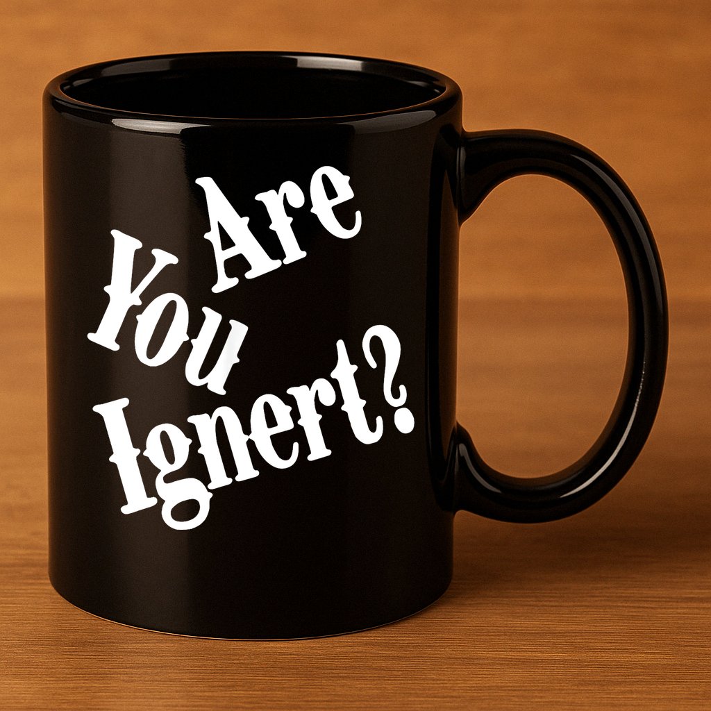 Are You Ignert Funny Humor Saying Sarcastic Jokes 11oz C Handle Ceramic Mug
