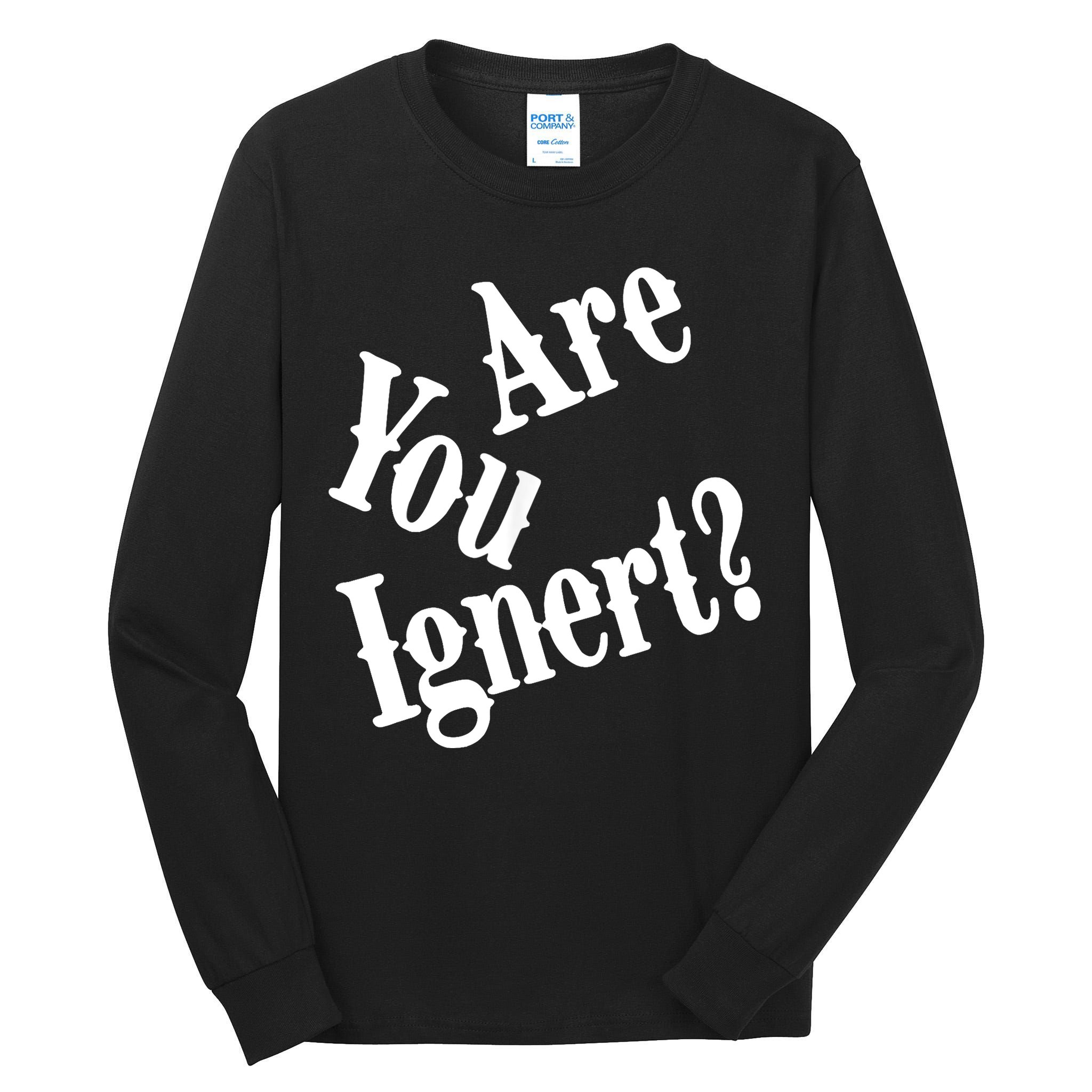 Are You Ignert Funny Humor Saying Sarcastic Jokes Tall Long Sleeve T-Shirt