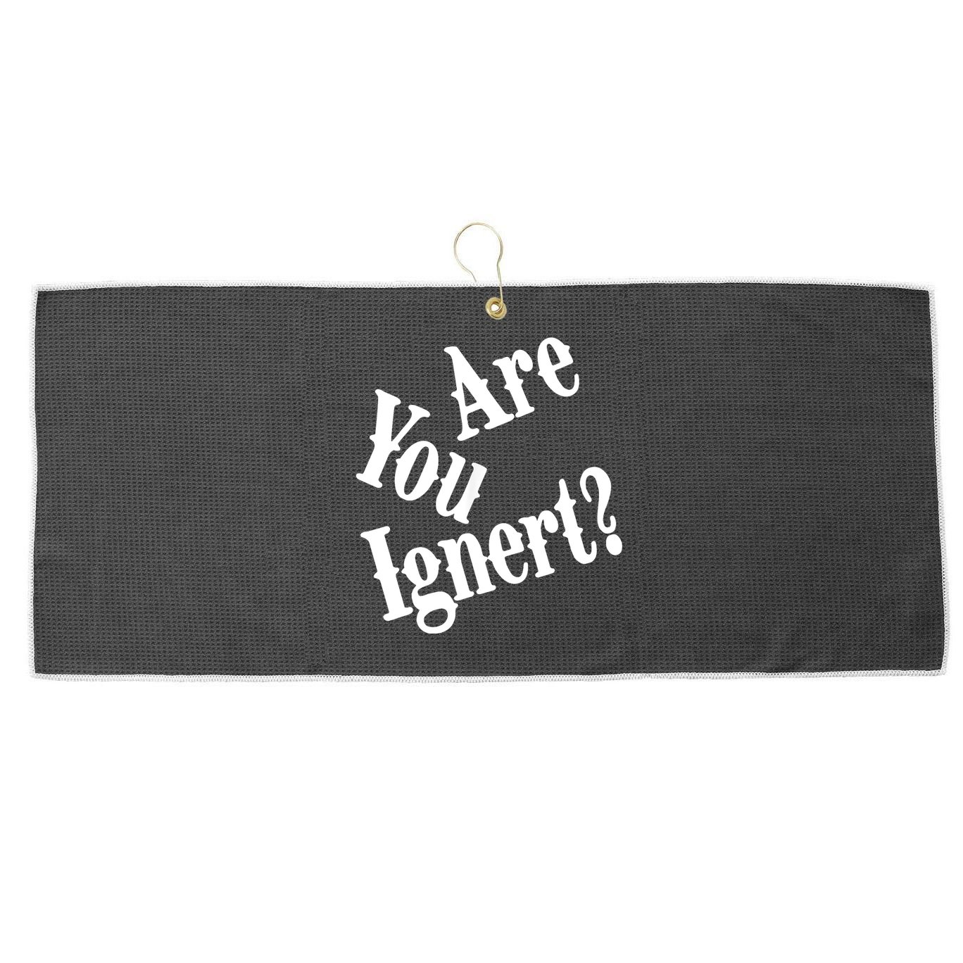 Are You Ignert Funny Humor Saying Sarcastic Jokes Large Microfiber Waffle Golf Towel