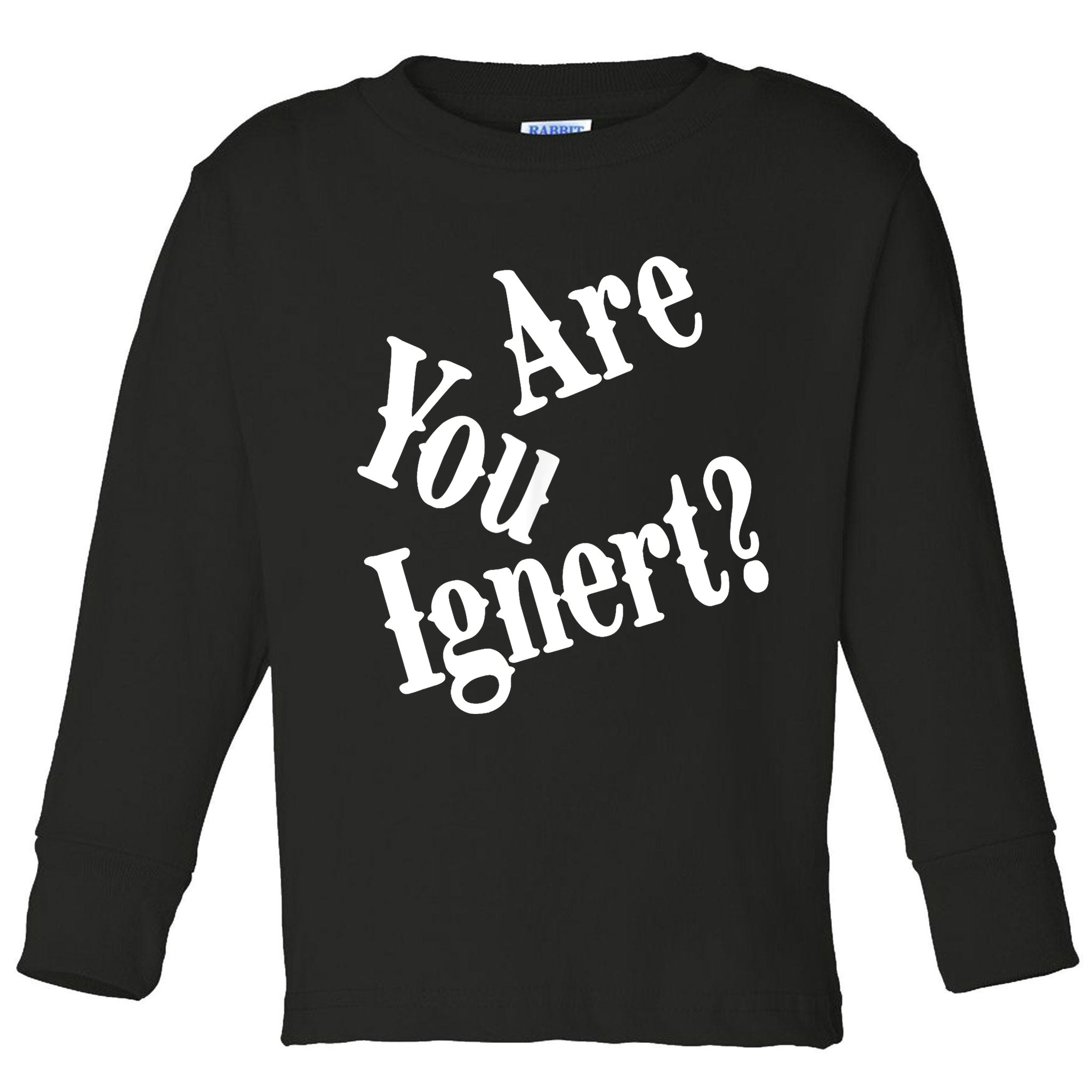 Are You Ignert Funny Humor Saying Sarcastic Jokes Toddler Long Sleeve Shirt