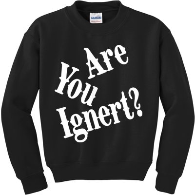 Are You Ignert Funny Humor Saying Sarcastic Jokes Kids Sweatshirt
