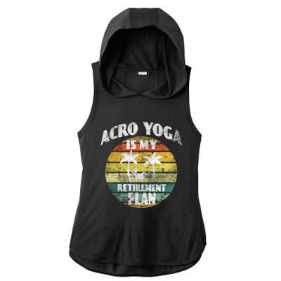 Acro Yoga Is My Retiret Plan Training Pranayama Joga Gift Ladies PosiCharge Tri-Blend Wicking Draft Hoodie Tank