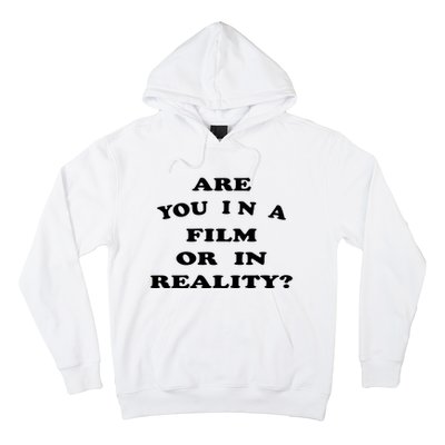 Are You In A Film Or In Reality? Hoodie