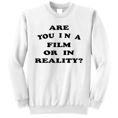 Are You In A Film Or In Reality? Sweatshirt