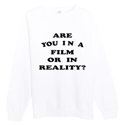 Are You In A Film Or In Reality? Premium Crewneck Sweatshirt