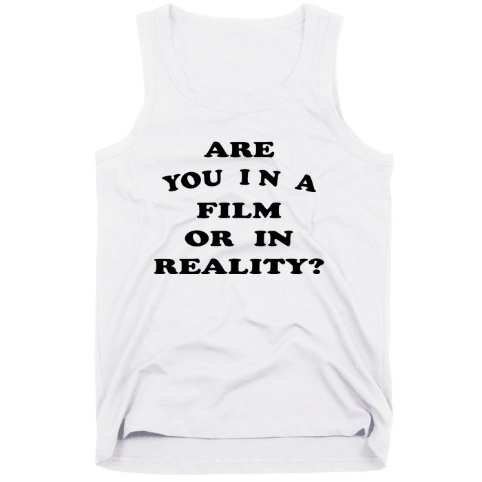 Are You In A Film Or In Reality? Tank Top