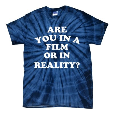 Are You In A Film Or In Reality Funny Movies Quotes Tie-Dye T-Shirt