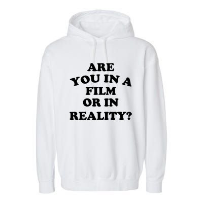 Are You In A Film Or In Reality Funny Movies Quotes Garment-Dyed Fleece Hoodie