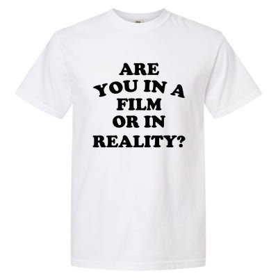 Are You In A Film Or In Reality Funny Movies Quotes Garment-Dyed Heavyweight T-Shirt