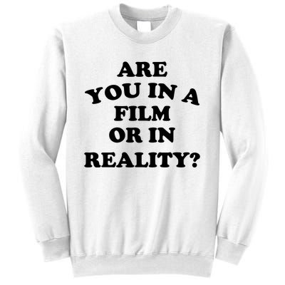 Are You In A Film Or In Reality Funny Movies Quotes Sweatshirt