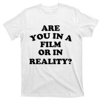 Are You In A Film Or In Reality Funny Movies Quotes T-Shirt