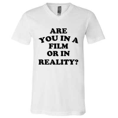 Are You In A Film Or In Reality Funny Movies Quotes V-Neck T-Shirt