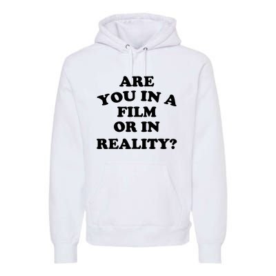 Are You In A Film Or In Reality Funny Movies Quotes Premium Hoodie