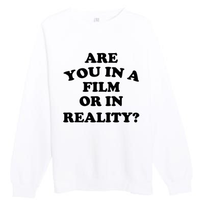 Are You In A Film Or In Reality Funny Movies Quotes Premium Crewneck Sweatshirt