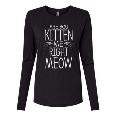 Are You Kitten Me Right Meow Funny Cat Joke Meaningful Gift Womens Cotton Relaxed Long Sleeve T-Shirt