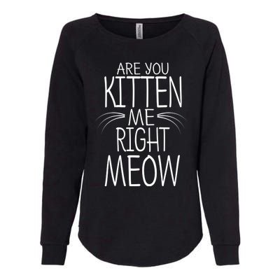 Are You Kitten Me Right Meow Funny Cat Joke Meaningful Gift Womens California Wash Sweatshirt