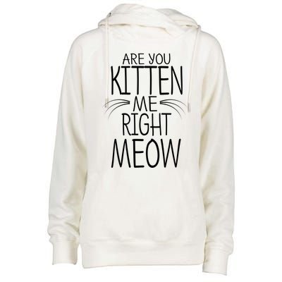 Are You Kitten Me Right Meow Funny Cat Joke Meaningful Gift Womens Funnel Neck Pullover Hood