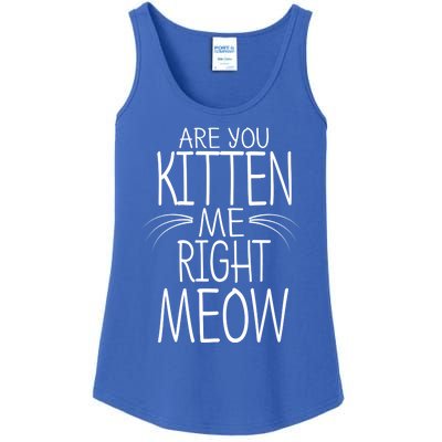 Are You Kitten Me Right Meow Funny Cat Joke Meaningful Gift Ladies Essential Tank