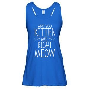 Are You Kitten Me Right Meow Funny Cat Joke Meaningful Gift Ladies Essential Flowy Tank