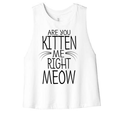 Are You Kitten Me Right Meow Funny Cat Joke Meaningful Gift Women's Racerback Cropped Tank