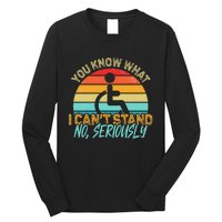 Amputee You Know What I Can't Stand Wheelchair Amputation Long Sleeve Shirt