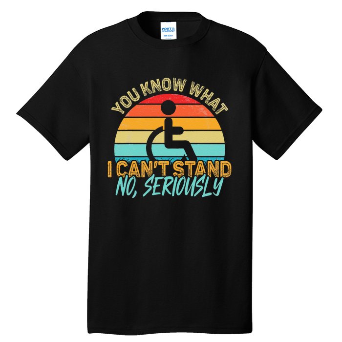 Amputee You Know What I Can't Stand Wheelchair Amputation Tall T-Shirt