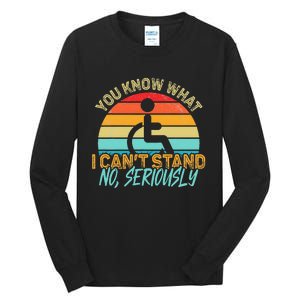 Amputee You Know What I Can't Stand Wheelchair Amputation Tall Long Sleeve T-Shirt