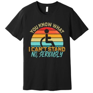 Amputee You Know What I Can't Stand Wheelchair Amputation Premium T-Shirt