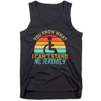 Amputee You Know What I Can't Stand Wheelchair Amputation Tank Top