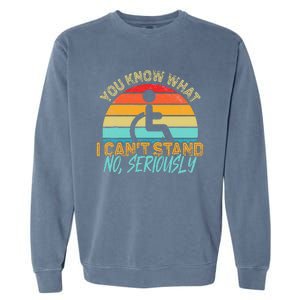 Amputee You Know What I Can't Stand Wheelchair Amputation Garment-Dyed Sweatshirt