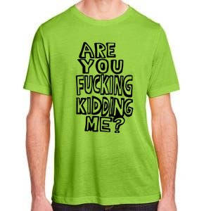 Are You Kidding Me Adult ChromaSoft Performance T-Shirt