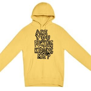 Are You Kidding Me Premium Pullover Hoodie