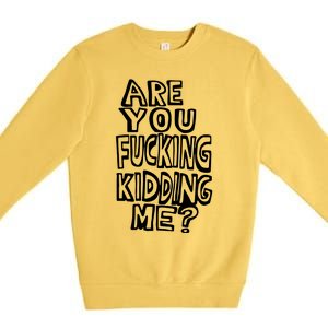 Are You Kidding Me Premium Crewneck Sweatshirt