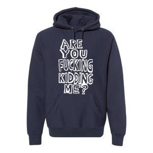 Are You Kidding Me Premium Hoodie